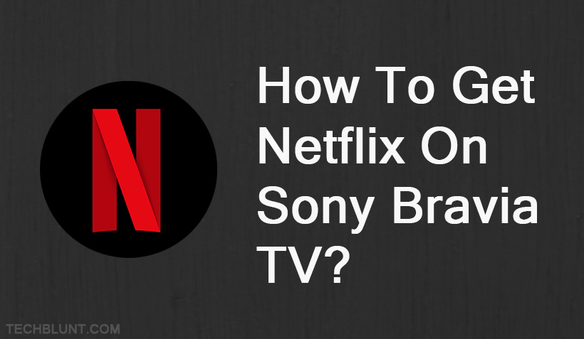 How to get Netflix on Sony Bravia TV