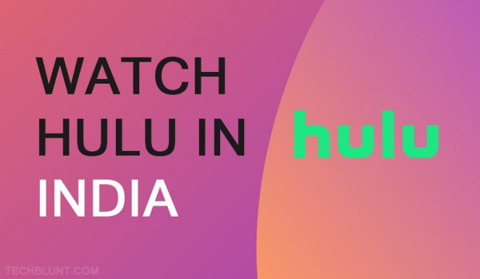 Watch Hulu in India - How To Download and Use